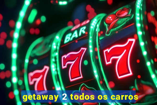 getaway 2 todos os carros